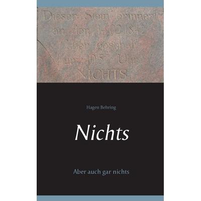Nichts, Taschenbuch von Hagen Behring, BoD – Books on Demand, 978-3-7392-2987-4