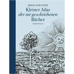 Kleiner Atlas der nie geschriebenen Bücher, Belletristik von Bernd Schuchter