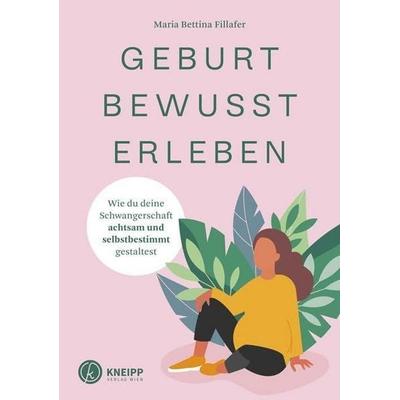 Geburt bewusst erleben, Taschenbuch von Maria-Bettina Fillafer, Kneipp Verlag in Verlagsgruppe Styria GmbH & Co. KG, 978-3-7088-0782-9