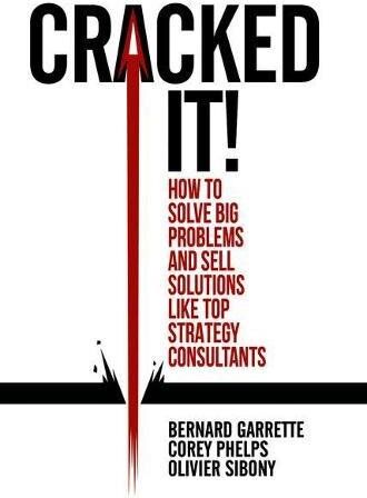 Bernard Garrette - Cracked it!: How to solve big problems and sell solutions like top strategy consultants - Preis vom 16.10.2026 11:41:07 h