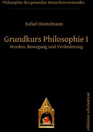 Rafael Hüntelmann - Grundkurs Philosophie I: Werden, Bewegung und Veränderung (Editiones Scholasticae) - Preis vom 13.10.2026 11:25:28 h