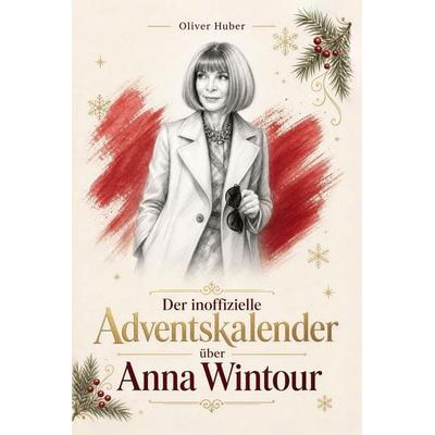 Der inoffizielle Adventskalender über Anna Wintour, Taschenbuch von Oliver Huber, Elian, 978-3-696-40655-4