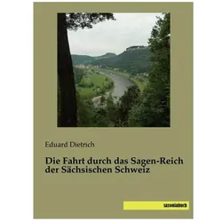 Die Fahrt durch das Sagen-Reich der Sächsischen Schweiz, Belletristik von Eduard Dietrich
