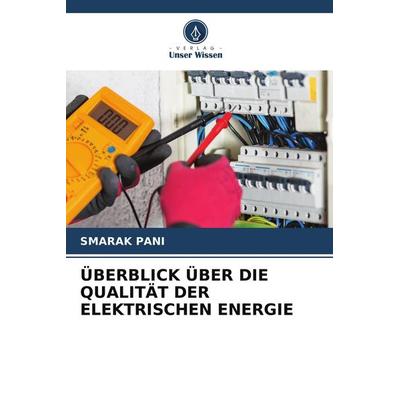 ÜBERBLICK ÜBER DIE QUALITÄT DER ELEKTRISCHEN ENERGIE, Taschenbuch von Smarak Pani, Verlag Unser Wissen, 978-620-9-92965-6