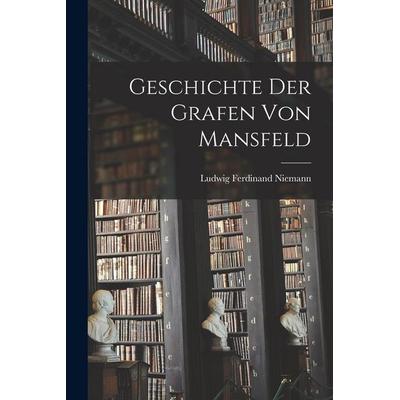Geschichte der Grafen von Mansfeld, Taschenbuch von Ludwig Ferdinand Niemann, Legare Street Press, 978-1-01-687125-9