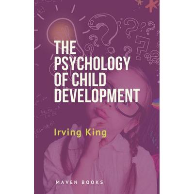 The Psychology of Child Development, Taschenbuch von Irving King, MJP Publishers, 978-93-90877-29-4