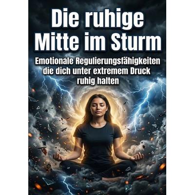 Die ruhige Mitte im Sturm, Taschenbuch von Verena Busch, Epubli, 978-3-565-45779-3