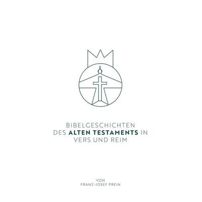 Bibelgeschichten des Alten Testaments in Vers und Reim, Taschenbuch von Franz-Josef Prein, BoD – Books on Demand, 978-3-7504-3498-1