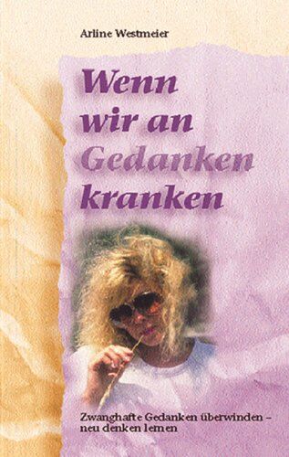 Arline Westmeier - Wenn wir an Gedanken kranken: Zwanghafte Gedanken überwinden - neu denken lernen - Preis vom 09.10.2026 07:28:09 h