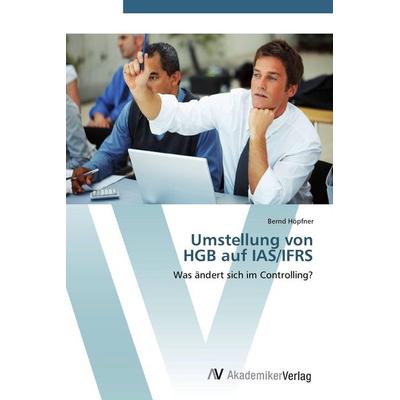 Umstellung von HGB auf IAS/IFRS, Taschenbuch von Bernd Höpfner, AV Akademikerverlag, 978-3-639-44844-3
