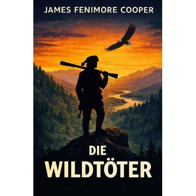 James Fenimore Cooper Trilogie / Die Wildtöter, Taschenbuch von James Fenimore Cooper, Epubli, 978-3-565-37181-5