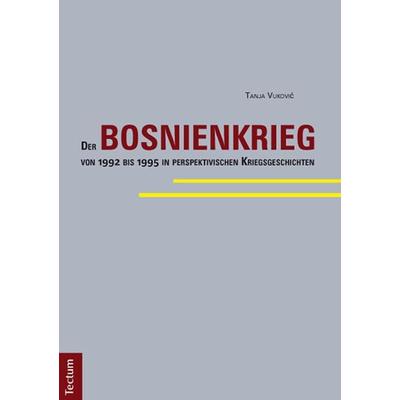 Der Bosnienkrieg von 1992 bis 1995 in perspektivischen Kriegsgeschichten, Taschenbuch von Tanja Vuković, Tectum Wissenschaftsverlag, 978-3-8288-3147-6