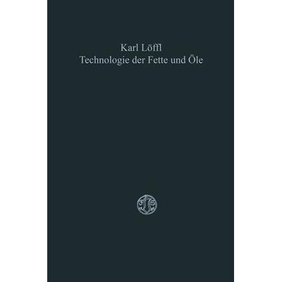 Technologie der Fette und Öle, Taschenbuch von Karl Löffl, Vieweg & Teubner, 978-3-663-03078-2