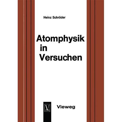 Atomphysik in Versuchen, Taschenbuch von Heinz Schröder, Vieweg & Teubner, 978-3-663-00408-0