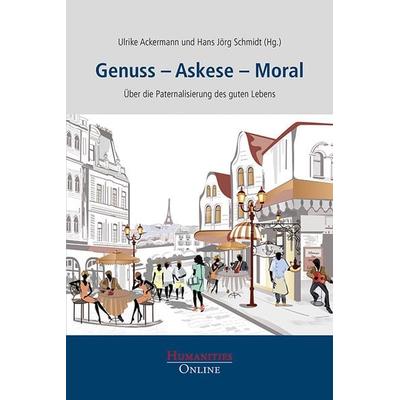 Genuss – Askese – Moral, Taschenbuch von , Humanities Online, 978-3-941743-59-5