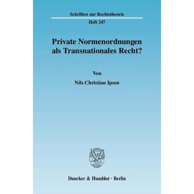 Private Normenordnungen als Transnationales Recht?, Taschenbuch von Nils Christian Ipsen, Duncker & Humblot, 978-3-428-12977-5