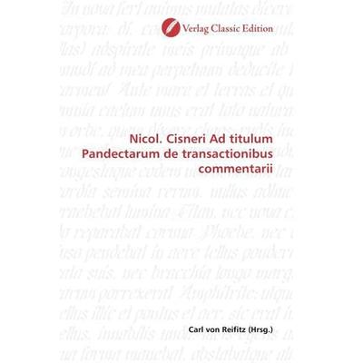 Nicol. Cisneri Ad titulum Pandectarum de transactionibus commentarii, Taschenbuch von , Verlag Classic Edition, 978-3-8397-0701-2