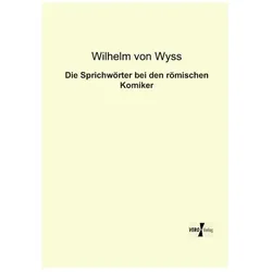 Die Sprichwörter bei den römischen Komiker, Fachbücher von Wilhelm von Wyss