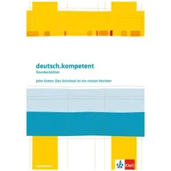 deutsch.kompetent - Stundenblätter. John Green: Das Schicksal ist ein mieser Verräter. Kopiervo, Schulbücher von Ernst Klett Verlag