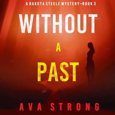 Without A Past (A Dakota Steele FBI Suspense Thriller—Book 3) - Ava Strong, Audio, 9781094322940