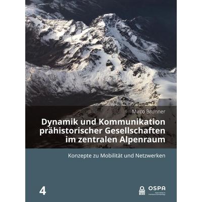 Dynamik und Kommunikation prähistorischer Gesellschaften im zentralen Alpenraum, Gebundene Ausgabe von Mirco Brunner, Sidestone Press Academics,