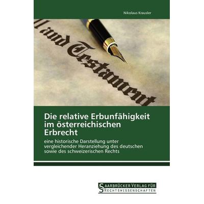 Die relative Erbunfähigkeit im österreichischen Erbrecht, Taschenbuch von Nikolaus Krausler, Saarbrücker Verlag für Rechtswissenschaften,