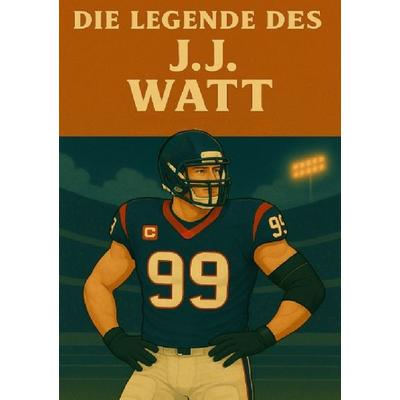 Football Legenden / Die Legende des JJ Watt, Taschenbuch von Anton Bauer, Epubli, 978-3-8190-8362-4