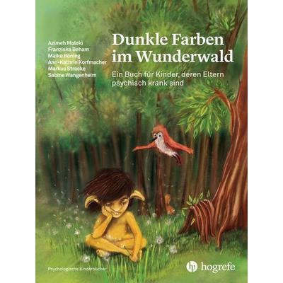 Dunkle Farben im Wunderwald, Gebundene Ausgabe von Azimeh Maleki,Franziska Beham,Maike Böning,Ann Korfmacher,Markus Stracke, Hogrefe AG,