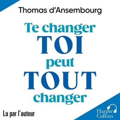 Te changer toi peut tout changer - Thomas D'Ansembourg; Audio, 9791033926795