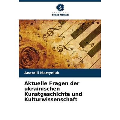 Aktuelle Fragen der ukrainischen Kunstgeschichte und Kulturwissenschaft, Taschenbuch von Anatolii Martyniuk, Verlag Unser Wissen, 978-620-6-67297-5