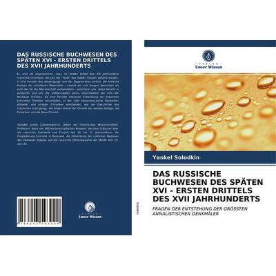 Das Russische Buchwesen des Späten Xvi - Ersten Drittels des Xvii Jahrhunderts, Taschenbuch von Yankel Solodkin, Verlag Unser Wissen,