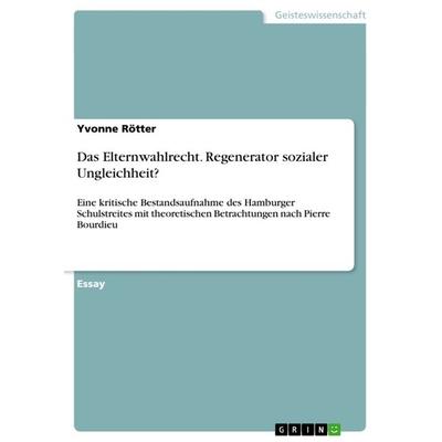 Das Elternwahlrecht. Regenerator sozialer Ungleichheit?, Taschenbuch von Yvonne Rötter, GRIN, 978-3-656-48559-9