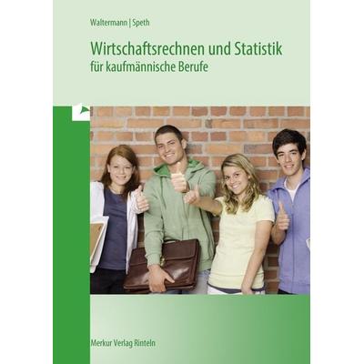 Wirtschaftsrechnen und Statistik, Taschenbuch von Aloys Waltermann,Hermann Speth,Theo Beck, Merkur Rinteln, 978-3-8120-0277-6