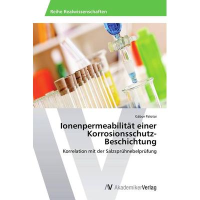 Ionenpermeabilität einer Korrosionsschutz-Beschichtung, Taschenbuch von Gábor Palotai, AV Akademikerverlag, 978-3-639-49643-7