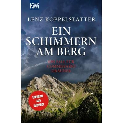 Ein Schimmern am Berg, Taschenbuch von Lenz Koppelstätter, Kiepenheuer & Witsch, 978-3-462-00477-9