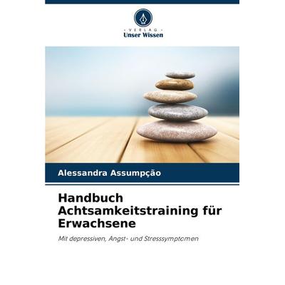 Handbuch Achtsamkeitstraining für Erwachsene, Taschenbuch von Alessandra Assumpção, Verlag Unser Wissen, 978-620-7-88204-5