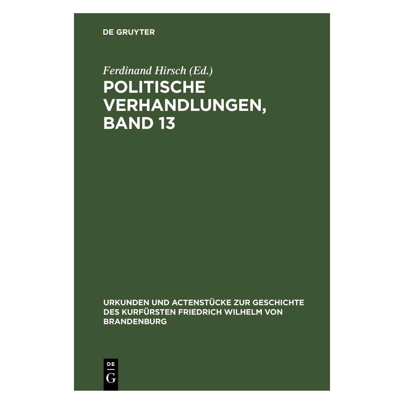 De Gruyter Politische Verhandlungen, Band 13 (Deutsch, Hardcover, Ferdinand Hirsch) (67710065)