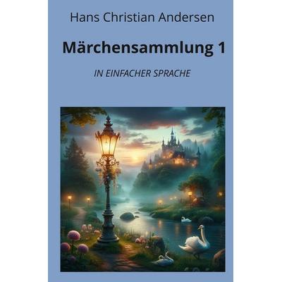 Märchensammlung 1: In Einfacher Sprache, Taschenbuch von Hans Christian Andersen, Tolino media, 978-3-7592-3266-3