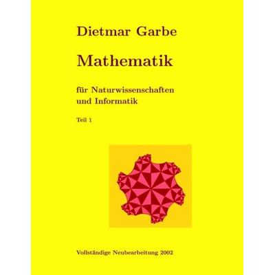 Mathematik für Naturwissenschaften und Informatik Teil I, Taschenbuch von Dietmar Garbe, BoD – Books on Demand, 978-3-8311-3622-3