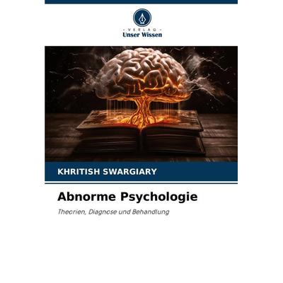Abnorme Psychologie, Taschenbuch von Khritish Swargiary, Verlag Unser Wissen, 978-620-8-07601-6