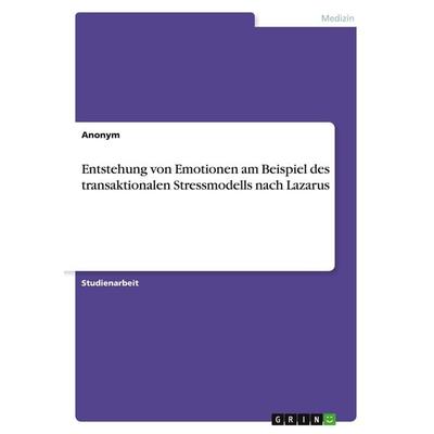 Entstehung von Emotionen am Beispiel des transaktionalen Stressmodells nach Lazarus, Taschenbuch von Anonymous, GRIN, 978-3-346-86539-7