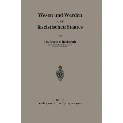 Wesen und Werden des fascistischen Staates, Taschenbuch von Erwin v. Beckerath, Springer Berlin, 978-3-642-98847-9