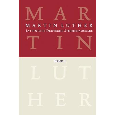 Lateinisch-Deutsche Studienausgabe / Martin Luther: Lateinisch-Deutsche Studienausgabe Band 1, Gebundene Ausgabe von Martin Luther, Evangelische