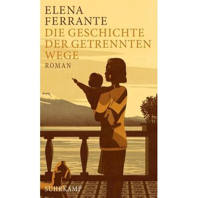Die Geschichte der getrennten Wege / Neapolitanische Saga Bd.3, Gebundene Ausgabe von Elena Ferrante, Suhrkamp