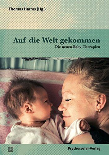 Thomas Harms - Auf die Welt gekommen: Die neuen Baby-Therapien (Neue Wege für Eltern und Kind) - Preis vom 09.10.2026 07:28:09 h