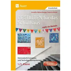 Gestalten für das Schulhaus - mehr als Basteln 1+2, Schulbücher von Annette Webersberger, Sabrina Brindl