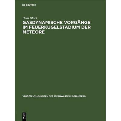 Gasdynamische Vorgänge im Feuerkugelstadium der Meteore, Gebundene Ausgabe von Hans Oleak, De Gruyter, 978-3-11-253835-7