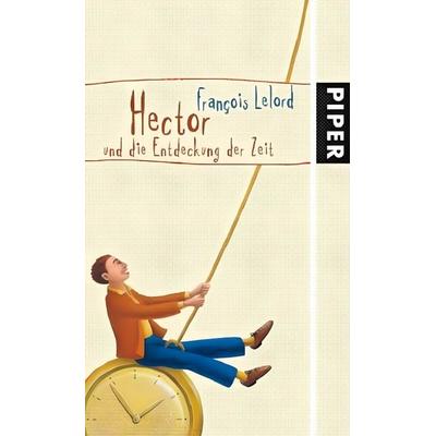 Hector und die Entdeckung der Zeit, Gebundene Ausgabe von François Lelord, Piper
