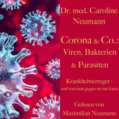 Dr. Caroline Neumann: Corona & Co.: Viren, Bakterien und Parasiten - Caroline Neumann, Audio, 9783955976811