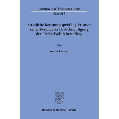 Staatliche Rechnungsprüfung Privater, unter besonderer Berücksichtigung der Freien Wohlfahrtspflege., Taschenbuch von Walter Leisner, Duncker &